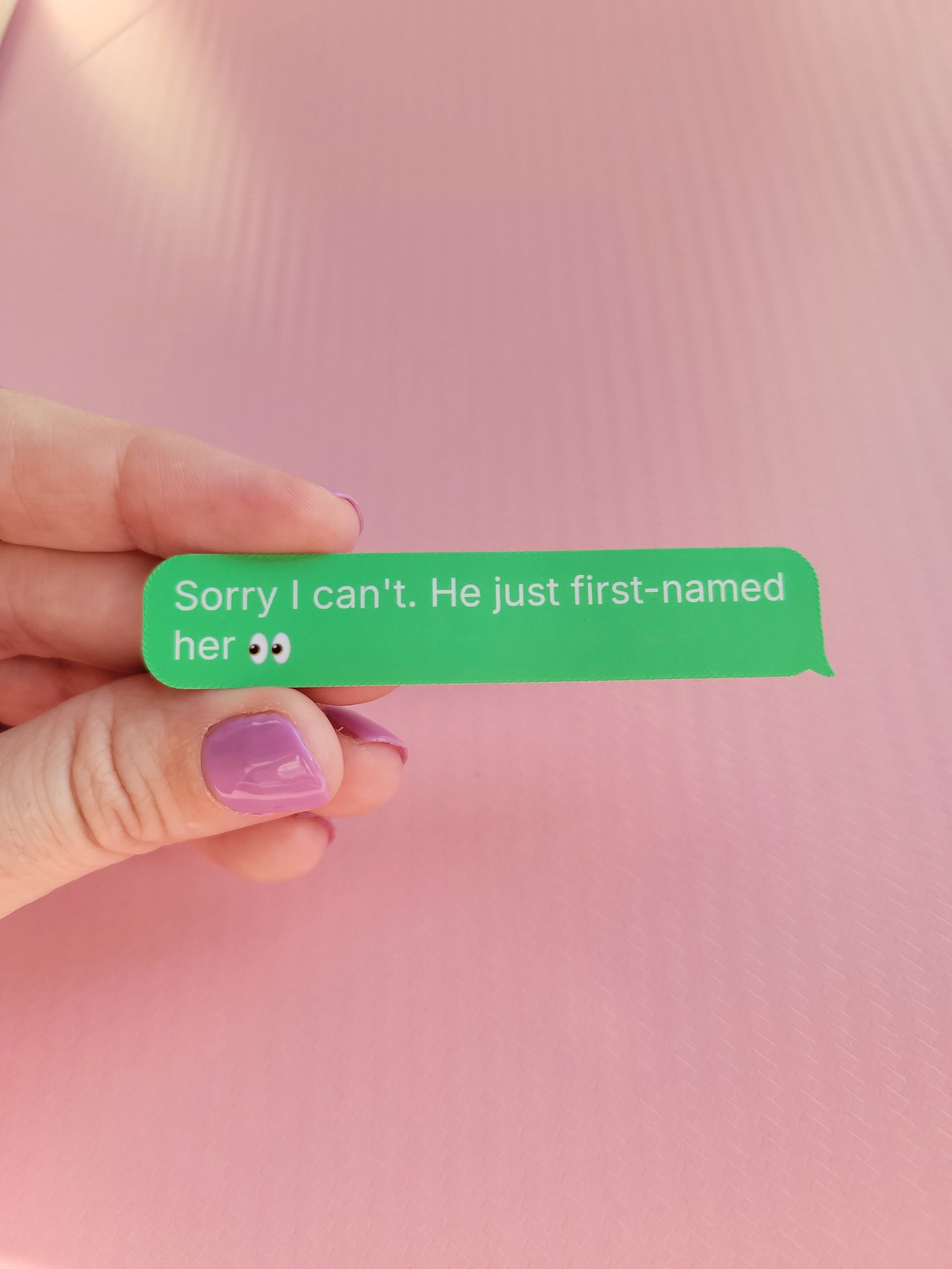 Sorry I can't. He just first-named her. matte sticker