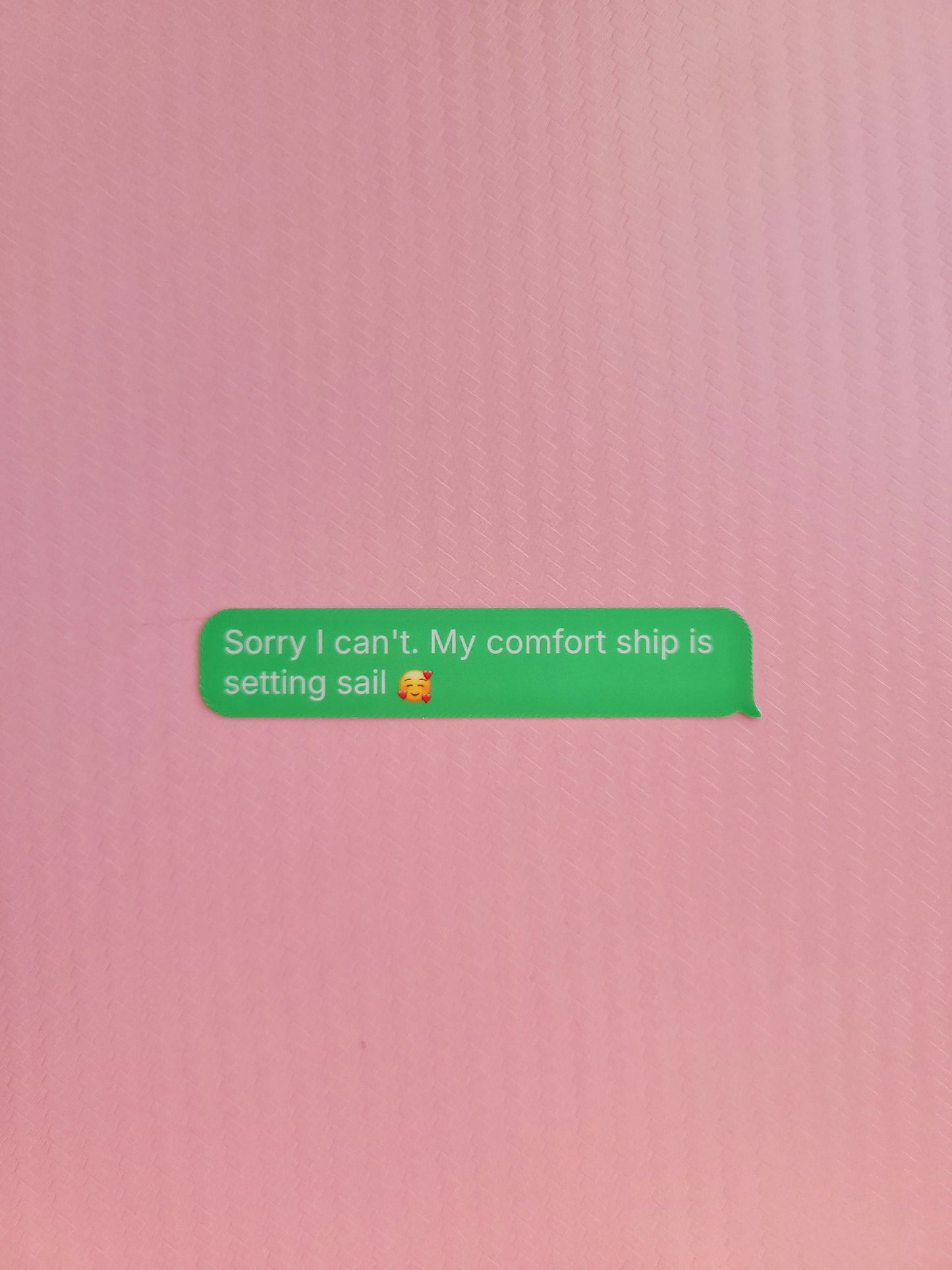 Sorry I can't. My comfort ship is setting sail. matte sticker