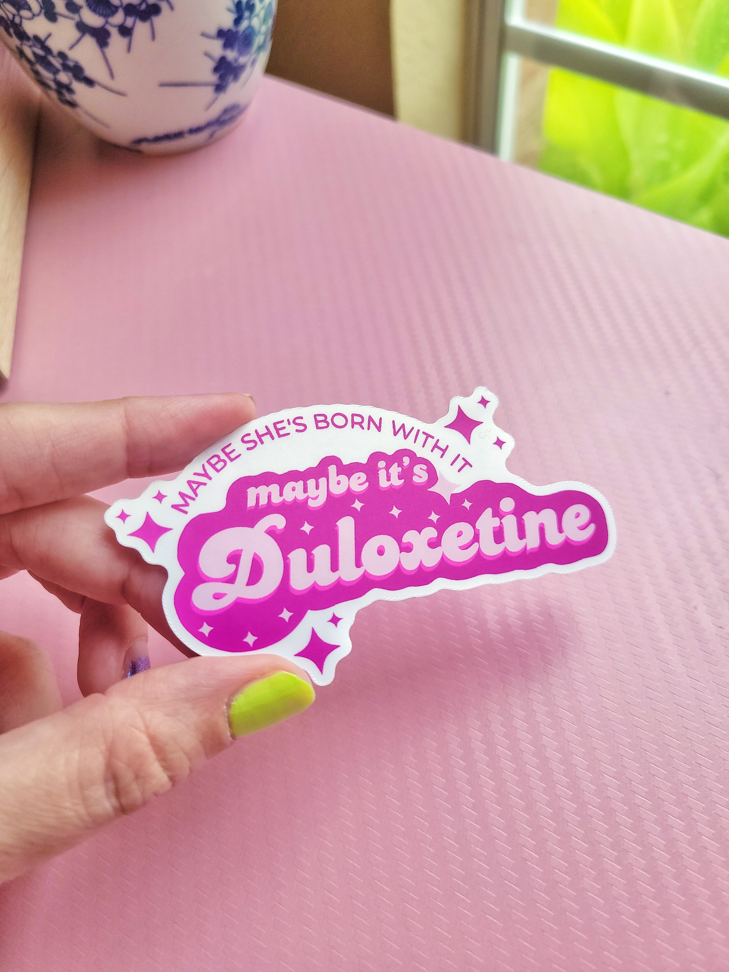 maybe it's duloxetine weatherproof vinyl sticker