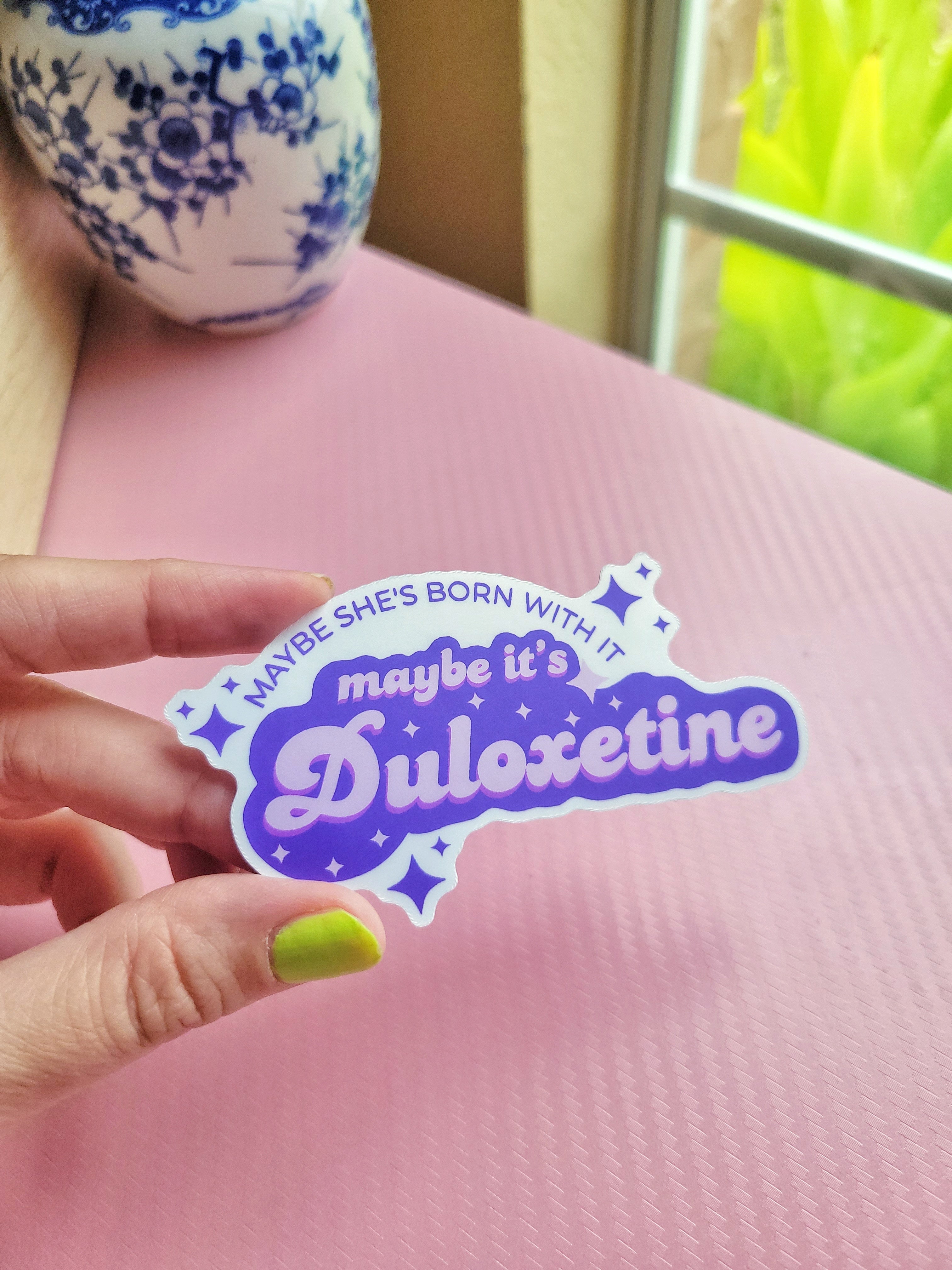 maybe it's duloxetine weatherproof vinyl sticker