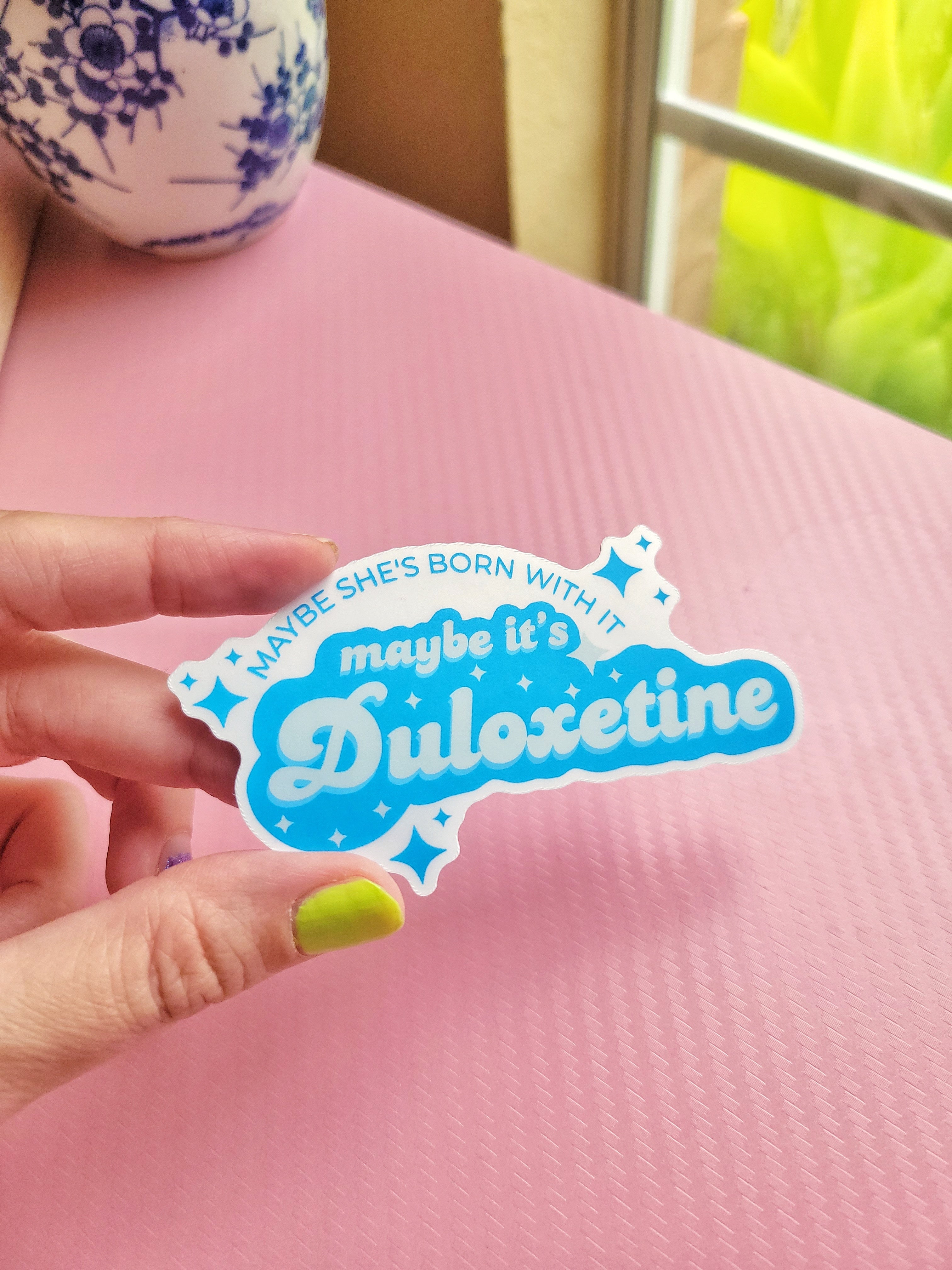 maybe it's duloxetine weatherproof vinyl sticker